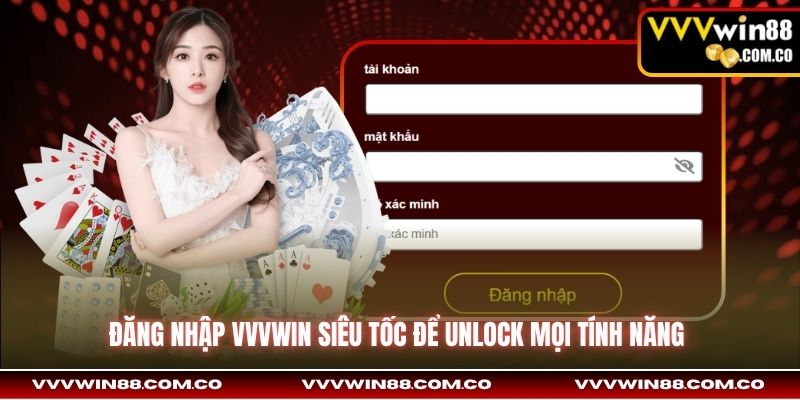 Đăng nhập VVVWin siêu tốc để unlock mọi tính năng 