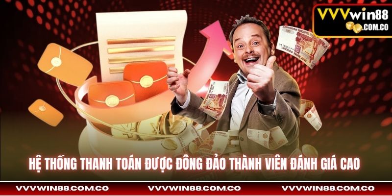 Hệ thống thanh toán được đông đảo thành viên đánh giá cao 