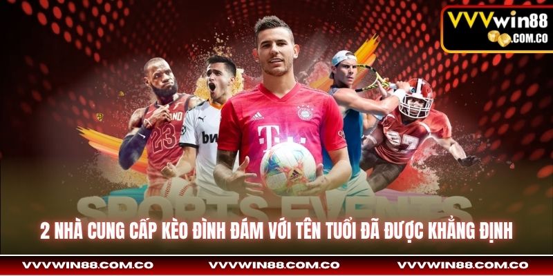 2 nhà cung cấp kèo đình đám với tên tuổi đã được khẳng định