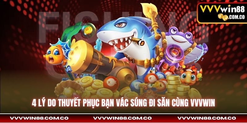 4 lý do thuyết phục bạn vác súng đi săn cùng VVVWin