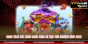 Danh sách các sảnh game đáng để bạn trải nghiệm năm 2025