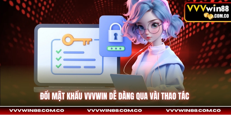 Đổi mật khẩu VVVwin dễ dàng qua vài thao tác 