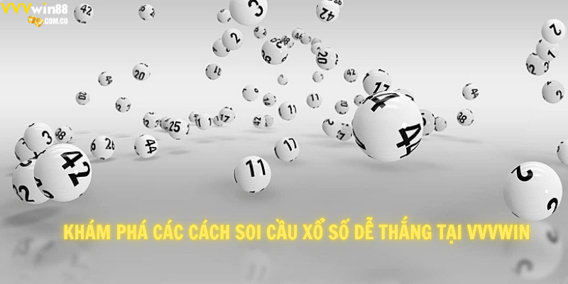 Khám phá các cách soi cầu xổ số dễ thắng tại VVVwin