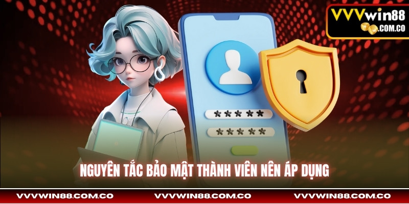 Nguyên tắc bảo mật thành viên nên áp dụng