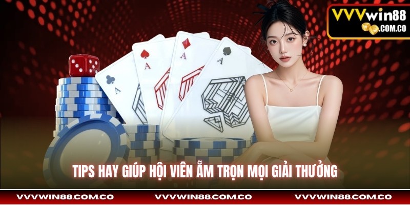 Tips hay giúp hội viên ẵm trọn mọi giải thưởng