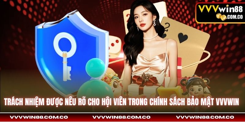 Trách nhiệm được nêu rõ cho hội viên trong chính sách bảo mật VVVWin 