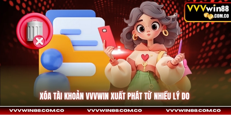 Xóa tài khoản VVVwin xuất phát từ nhiều lý do 