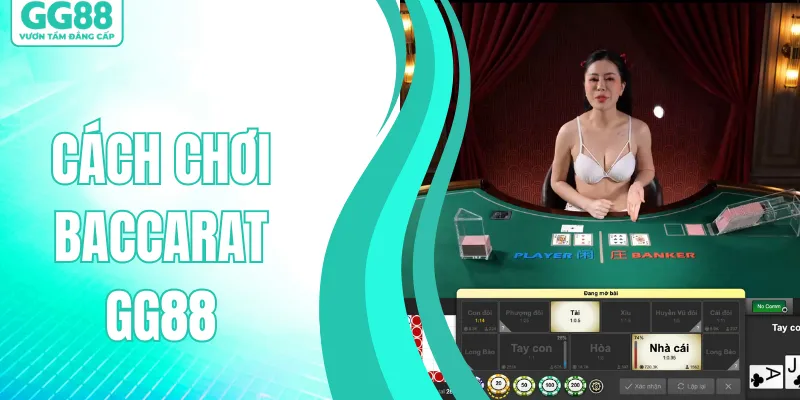 Cách Chơi Baccarat GG88 Dễ Áp Dụng, Hiệu Quả 100% Cho Newbie